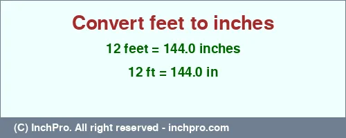 12 feet to inches is equal to 144.0 (in) Result converting 12 feet to inches = 144.0 inches