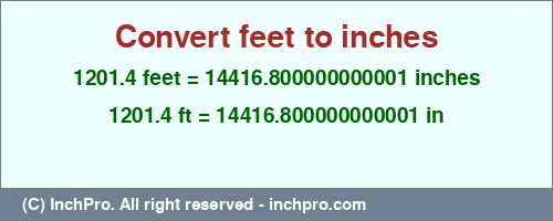 1201.4 feet to inches is equal to 14416.800000000001 (in) Result converting 1201.4 feet to inches = 14416.800000000001 inches