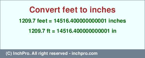 1209.7 feet to inches is equal to 14516.400000000001 (in) Result converting 1209.7 feet to inches = 14516.400000000001 inches