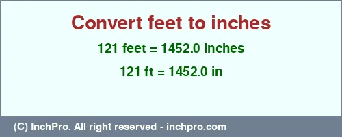 Result converting 121 feet to inches = 1452.0 inches
