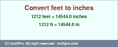 1212 feet to inches is equal to 14544.0 (in) Result converting 1212 feet to inches = 14544.0 inches