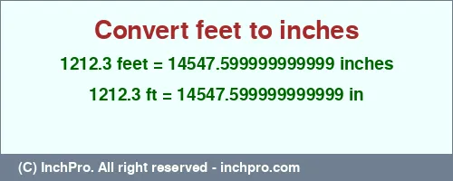 1212.3 feet to inches is equal to 14547.599999999999 (in) Result converting 1212.3 feet to inches = 14547.599999999999 inches