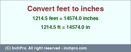 1214.5 feet to inches is equal to 14574.0 (in) Result converting 1214.5 feet to inches = 14574.0 inches