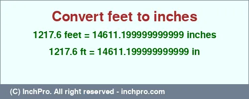 1217.6 feet to inches is equal to 14611.199999999999 (in) Result converting 1217.6 feet to inches = 14611.199999999999 inches