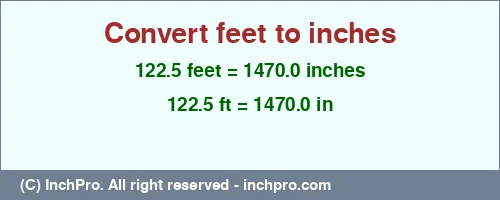 122.5 feet to inches is equal to 1470.0 (in) Result converting 122.5 feet to inches = 1470.0 inches