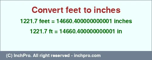 1221.7 feet to inches is equal to 14660.400000000001 (in) Result converting 1221.7 feet to inches = 14660.400000000001 inches