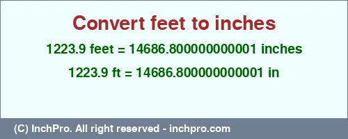 1223.9 feet to inches is equal to 14686.800000000001 (in) Result converting 1223.9 feet to inches = 14686.800000000001 inches