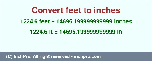 1224.6 feet to inches is equal to 14695.199999999999 (in) Result converting 1224.6 feet to inches = 14695.199999999999 inches