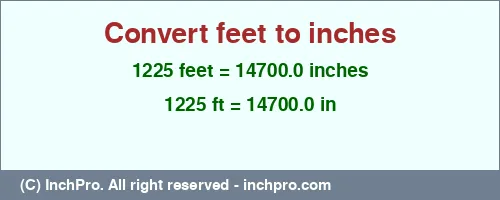 Result converting 1225 feet to inches = 14700.0 inches