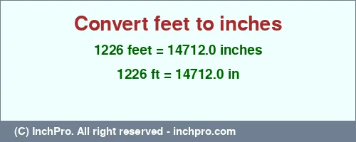 1226 feet to inches is equal to 14712.0 (in) Result converting 1226 feet to inches = 14712.0 inches