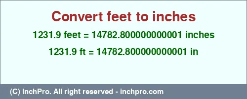 Result converting 1231.9 feet to inches = 14782.800000000001 inches