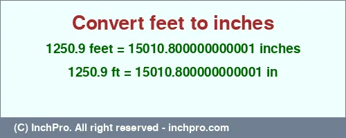 1250.9 feet to inches is equal to 15010.800000000001 (in) Result converting 1250.9 feet to inches = 15010.800000000001 inches