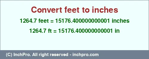 1264.7 feet to inches is equal to 15176.400000000001 (in) Result converting 1264.7 feet to inches = 15176.400000000001 inches