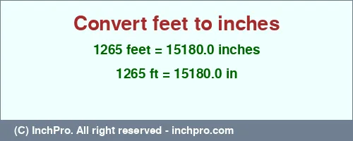 1265 feet to inches is equal to 15180.0 (in) Result converting 1265 feet to inches = 15180.0 inches