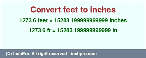 Result converting 1273.6 feet to inches = 15283.199999999999 inches