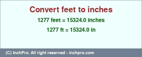 Result converting 1277 feet to inches = 15324.0 inches