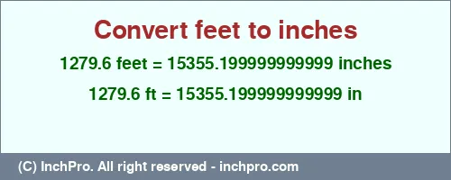 1279.6 feet to inches is equal to 15355.199999999999 (in) Result converting 1279.6 feet to inches = 15355.199999999999 inches
