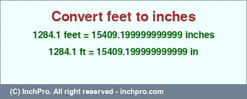 1284.1 feet to inches is equal to 15409.199999999999 (in) Result converting 1284.1 feet to inches = 15409.199999999999 inches
