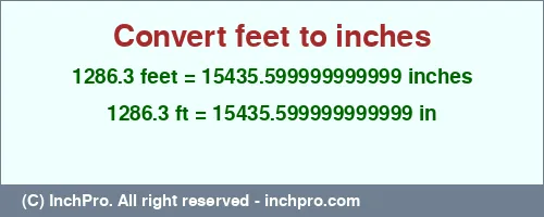 1286.3 feet to inches is equal to 15435.599999999999 (in) Result converting 1286.3 feet to inches = 15435.599999999999 inches