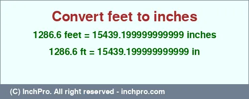 1286.6 feet to inches is equal to 15439.199999999999 (in) Result converting 1286.6 feet to inches = 15439.199999999999 inches