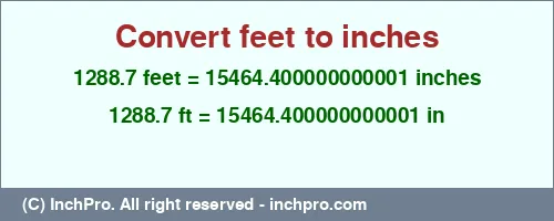 1288.7 feet to inches is equal to 15464.400000000001 (in) Result converting 1288.7 feet to inches = 15464.400000000001 inches