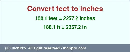 188.1 feet to inches is equal to 2257.2 (in) Result converting 188.1 feet to inches = 2257.2 inches