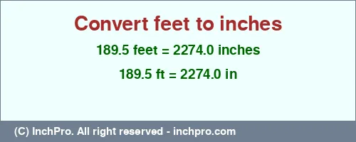 189.5 feet to inches is equal to 2274.0 (in) Result converting 189.5 feet to inches = 2274.0 inches
