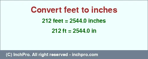 212 feet to inches is equal to 2544.0 (in) Result converting 212 feet to inches = 2544.0 inches