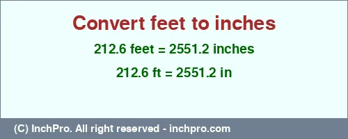 Result converting 212.6 feet to inches = 2551.2 inches