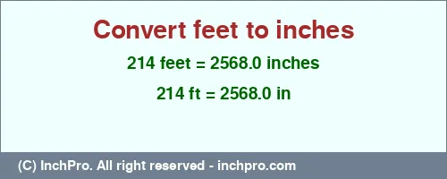 214 feet to inches is equal to 2568.0 (in) Result converting 214 feet to inches = 2568.0 inches