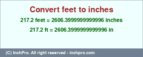 Result converting 217.2 feet to inches = 2606.3999999999996 inches