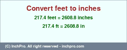 217.4 feet to inches is equal to 2608.8 (in) Result converting 217.4 feet to inches = 2608.8 inches