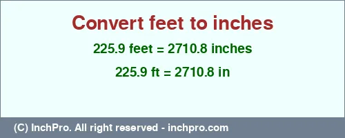 Result converting 225.9 feet to inches = 2710.8 inches