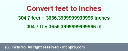 304.7 feet to inches is equal to 3656.3999999999996 (in) Result converting 304.7 feet to inches = 3656.3999999999996 inches