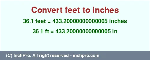 36.1 feet to inches is equal to 433.20000000000005 (in) Result converting 36.1 feet to inches = 433.20000000000005 inches