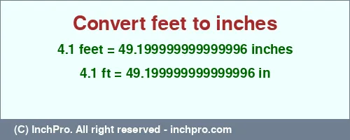 4.1 feet to inches is equal to 49.199999999999996 (in) Result converting 4.1 feet to inches = 49.199999999999996 inches