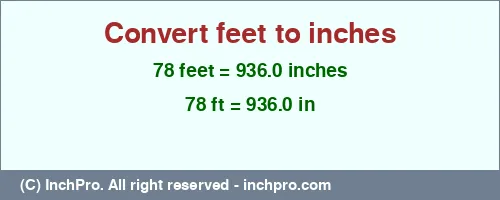 78 feet to inches is equal to 936.0 (in) Result converting 78 feet to inches = 936.0 inches