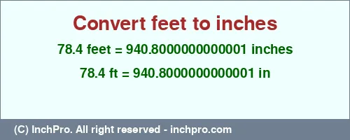 Result converting 78.4 feet to inches = 940.8000000000001 inches