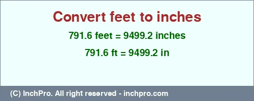 791.6 feet to inches is equal to 9499.2 (in) Result converting 791.6 feet to inches = 9499.2 inches