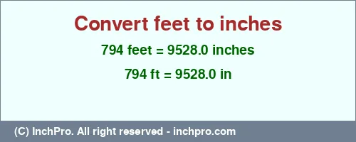 794 feet to inches is equal to 9528.0 (in) Result converting 794 feet to inches = 9528.0 inches