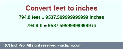 794.8 feet to inches is equal to 9537.599999999999 (in) Result converting 794.8 feet to inches = 9537.599999999999 inches