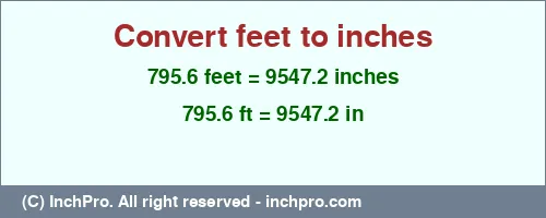 795.6 feet to inches is equal to 9547.2 (in) Result converting 795.6 feet to inches = 9547.2 inches