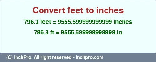 796.3 feet to inches is equal to 9555.599999999999 (in) Result converting 796.3 feet to inches = 9555.599999999999 inches
