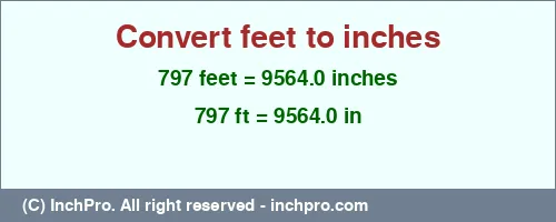 797 feet to inches is equal to 9564.0 (in) Result converting 797 feet to inches = 9564.0 inches