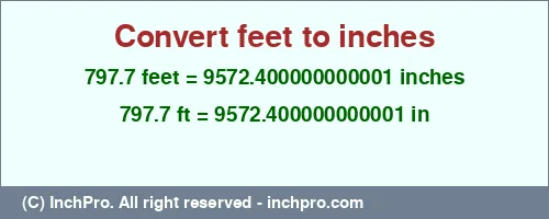 Result converting 797.7 feet to inches = 9572.400000000001 inches