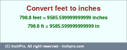 798.8 feet to inches is equal to 9585.599999999999 (in) Result converting 798.8 feet to inches = 9585.599999999999 inches