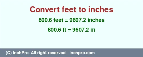 Result converting 800.6 feet to inches = 9607.2 inches