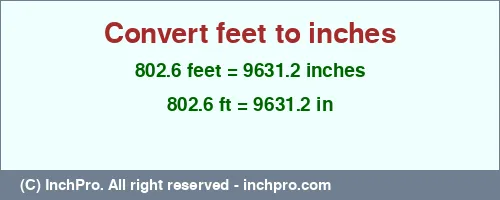 802.6 feet to inches is equal to 9631.2 (in) Result converting 802.6 feet to inches = 9631.2 inches
