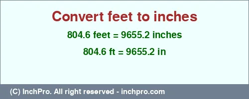 804.6 feet to inches is equal to 9655.2 (in) Result converting 804.6 feet to inches = 9655.2 inches