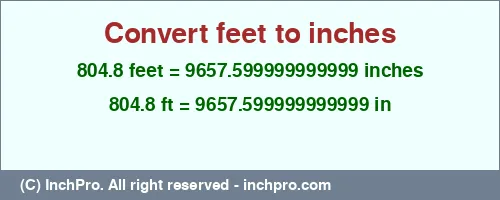 804.8 feet to inches is equal to 9657.599999999999 (in) Result converting 804.8 feet to inches = 9657.599999999999 inches